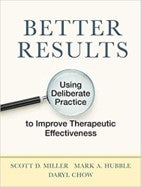 Better Results: Using Deliberate Practice to Improve Therapeutic Effectiveness