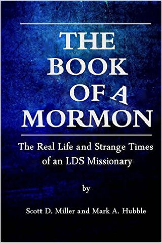 The Book of a Mormon: The Real Life and Strange Times of an LDS Missionary