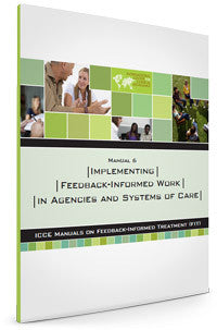 FIT Manual 6 - Implementing feedback informed work in agencies and systems of care